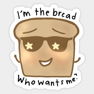 Im The Bread, Who Wants Me? Sticker